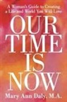 M. a. Mary Ann Daly, M. a. Mary Ann Daly - OUR TIME IS NOW