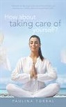 Paulina Torral - How about Taking Care of Yourself?