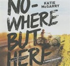 Katie Mcgarry, Marguerite Gavin, Sean Pratt - Nowhere But Here (Audio book)