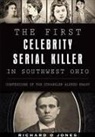 Richard O Jones, Richard O. Jones - The First Celebrity Serial Killer in Southwest Ohio: Confessions of the Strangler Alfred Knapp