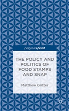 Matthew Gritter, Matthew Macrobert Gritter, Iain MacRobert - Policy and Politics of Food Stamps and Snap