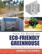 Andros Zacharia - How To Build an Eco-Friendly Greenhouse