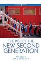 Carl L Bankston, Carl L. Bankston, Carl L. (Sociology at Tulane University) Bankston, M Zhou, Mi Zhou, Min Zhou... - Rise of the New Second Generation
