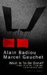 a Badiou, Alai Badiou, Alain Badiou, Alain (L'Ecole Normale Superieure) Badiou, Alain (L''ecole Normale Superieure) Gauche Badiou, Marcel Gauchet... - What Is to Be Done?