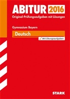 Sigrid Deinzer-Kneip, Klaus Gladiator, Bärbe Kössler-Finkenzeller, Bärbel Kößler-Finkenzeller, Peter Kothe, Stephanie Masszi... - Abitur 2016 - Deutsch, Gymnasium Bayern