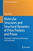 Jiapu Zhang - Molecular Structures and Structural Dynamics of Prion Proteins and Prions