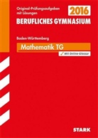 Peter Forster, Gregor Kenntner, Jürge Reister, Jürgen Reister, Bernhar Schmitt, Bernhard Schmitt - Abitur 2016 - Mathematik TG, Berufliches Gymnasium Baden-Württemberg, m. CD-ROM