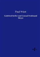 Paul Wüst - Gottfried Keller und Conrad Ferdinand Meyer