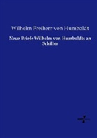 Wilhelm Freiherr von Humboldt, Wilhelm Von Humboldt - Neue Briefe Wilhelm von Humboldts an Schiller