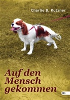 Charly B. Kutzner - Auf den Mensch gekommen