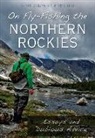 Russ Beck, Chad Vanzanten, Chadd Vanzanten - On Fly-Fishing the Northern Rockies:: Essays and Dubious Advice