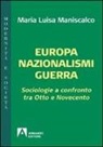 M. Luisa Maniscalco - Europa nazionalismi guerra. Sociologie a confronto tra Otto e Novecento