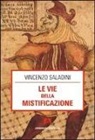 Vincenzo Saladini - Le vie della mistificazione