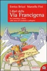 Enrico Brizzi, Marcello Fini - I diari della via Francigena. Da Canterbury a Roma sulle tracce di viandanti e pellegrini