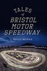 David McGee, David M McGee - Tales of Bristol Motor Speedway