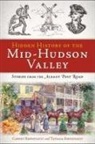 Carney Rhinevault, Tatiana Rhinevault - Hidden History of the Mid-Hudson Valley: Stories from the Albany Post Road