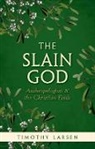 Timothy Larsen, Timothy (Mcmanis Professor of Christian Th Larsen, Timothy (McManis Professor of Christian Thought Larsen, Larsen Timothy - Slain God