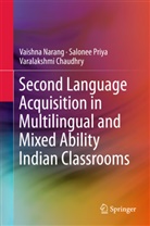 Varalaksh Chaudhry, Varalakshmi Chaudhry, Vaishn Narang, Vaishna Narang, Salone Priya, Salonee Priya - Second Language Acquisition in Multilingual and Mixed Ability Indian Classrooms