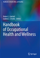 Robert J. Gatchel, Rober J Gatchel, Robert J Gatchel, Izabela Z. Schultz, Z Schultz, Z Schultz - Handbook of Occupational Health and Wellness