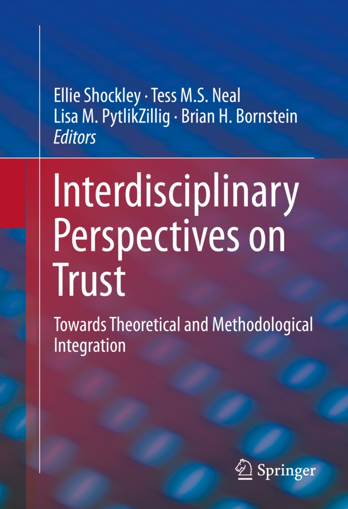 Brian H. Bornstein, Lisa M PytlikZillig et al, Tes M S Neal, Tess M S Neal, Tess M. S. Neal, … - Interdisciplinary Perspectives on Trust Towards Theoretical and Methodological Integration