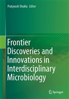 Pratyoos Shukla, Pratyoosh Shukla - Frontier Discoveries and Innovations in Interdisciplinary Microbiology