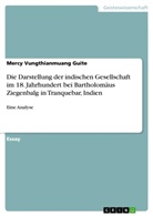 Mercy Vungthianmuang Guite - Die Darstellung der indischen Gesellschaft im 18. Jahrhundert bei Bartholomäus Ziegenbalg in Tranquebar, Indien