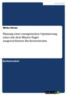 Mirko Henze - Planung einer energetischen Optimierung eines mit dem Blauen Engel ausgezeichneten Rechenzentrums
