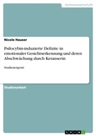 Nicole Hauser - Psilocybin-induzierte Defizite in emotionaler Gesichtserkennung und deren Abschwächung durch Ketanserin