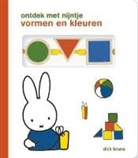 Dick Bruna - ontdek met nijntje: vormen en kleuren