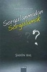 sahin Bal - Sorgulanmadan Sorgulamak