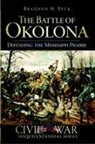 Brandon H. Beck - The Battle of Okolona: Defending the Mississippi Prairie