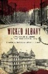 Frankie Y. Bailey, Alice P. Green - Wicked Albany: Lawlessness & Liquor in the Prohibition Era