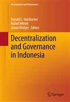 Ronald L. Holzhacker, Rafae Wittek, Rafael Wittek, Johan Woltjer - Decentralization and Governance in Indonesia