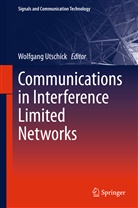 Wolfgan Utschick, Wolfgang Utschick - Communications in Interference Limited Networks