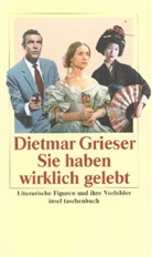 Dietmar Grieser - Sie haben wirklich gelebt