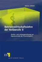 Joachim Koch, Joachim (Dipl.-Kfm. Koch, Roland Zmavc, Roland (Dipl.-Kf Zmavc - Betriebswirtschaftslehre der Heilberufe - Bd.2: Kosten- und Leistungsrechnung zur Eigenkontrolle der Praxistätigkeit