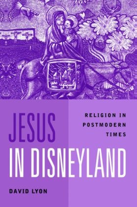 David Lyon, D Lyon, David Lyon, David (Queen's University Lyon - Jesus in Disneyland Religion In Postmodern Times