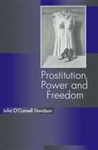J Davidson, Julia O&amp; Davidson, Julia O'Connell Davidson, Julia O&amp;, Julia O'Connell Davidson, Julia (University of Nottingham) O'Connell Davidson... - Prostitution, Power and Freedom