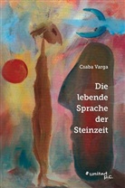 Csaba Varga, Csaba Varga - Die lebende Sprache der Steinzeit