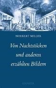 Norbert Miller, Markus Bernauer, Gesa Horstmann - Von Nachtstücken und anderen erzählten Bildern Mit e. Vorbemerk. v. Harald Hartung. Hrsg. v. Markus Bernauer u. Gesa Horstmann