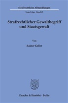 Rainer Keller - Strafrechtlicher Gewaltbegriff und Staatsgewalt.