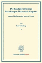 Karl Grünberg - Die handelspolitischen Beziehungen Österreich-Ungarns