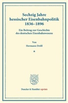 Hermann Dröll - Sechzig Jahre hessischer Eisenbahnpolitik 1836 - 1896 .