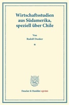 Rudolf Dunker - Wirtschaftsstudien aus S&uuml;damerika, speziell &uuml;ber Chile.