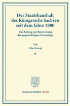 Otto Georgi - Der Staatshaushalt des K&ouml;nigreichs Sachsen seit dem Jahre 1880.