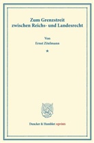 Ernst Zitelmann - Zum Grenzstreit zwischen Reichs- und Landesrecht.