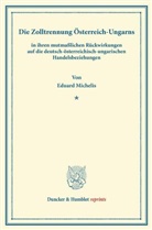 Eduard Michelis - Die Zolltrennung Österreich-Ungarns