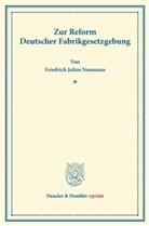Friedrich Julius Neumann - Zur Reform Deutscher Fabrikgesetzgebung.