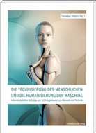 Susann Peters, Susanne Peters - Die Technisierung des Menschlichen und die Humanisierung der Maschine
