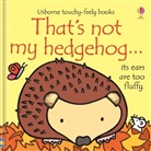 Fiona Watt, Watt Fiona, Rachel Wells, Rachel Wells, Wells Rachel - That's Not My Hedgehog
